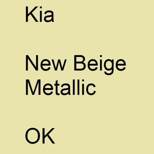 Kia, New Beige Metallic, OK.